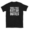 Black funny gay shirt featuring "Sorry I can't today, I got Bottom Duties" text.