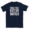 Navy blue funny gay shirt featuring the phrase 'Sorry I can't today, I got BOTTOM DUTIES'.