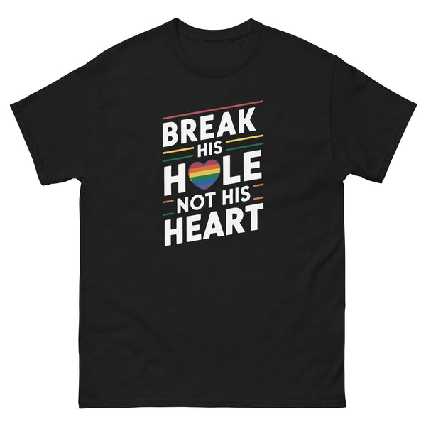 Break His Hole Not His Heart shirt on black fabric, colorful text, funny gay apparel.