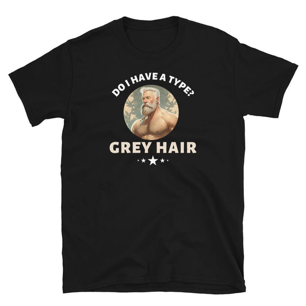 Black t-shirt featuring 'Do I Have a Type? Grey Hair' text and bear graphic.