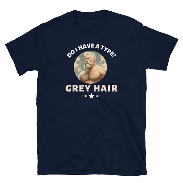 Do I Have a Type? Grey Hair Gay Daddy Bear T-Shirt in navy, featuring a humorous design.