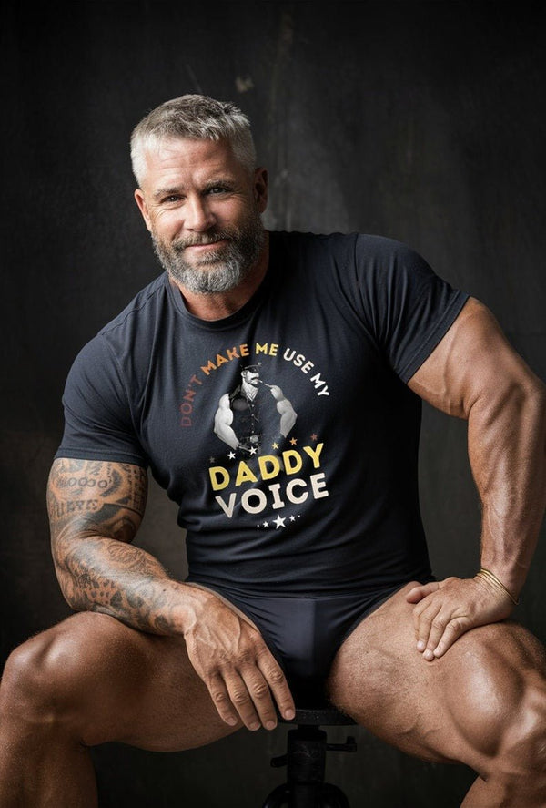 Muscular man wearing a funny gay shirt featuring "Don't Make Me Use My Daddy Voice" design.