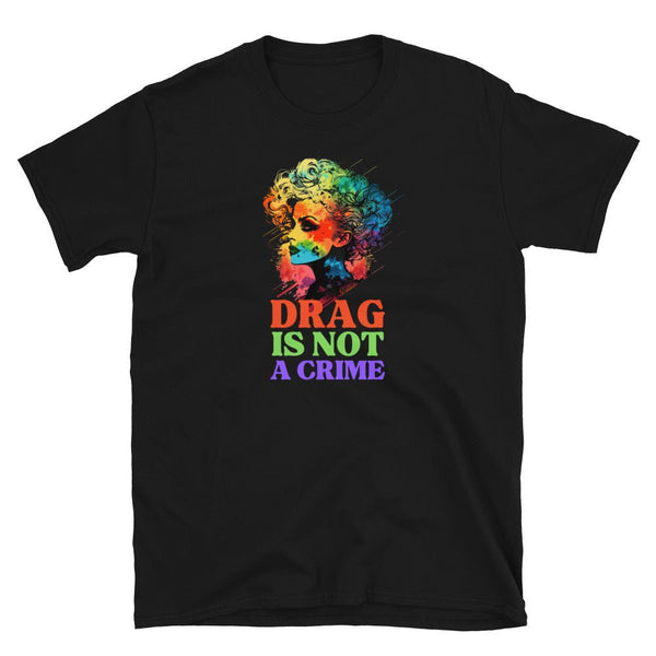 Drag Is Not A Crime Gay Drag Queen Pride T-Shirt in black with colorful print.