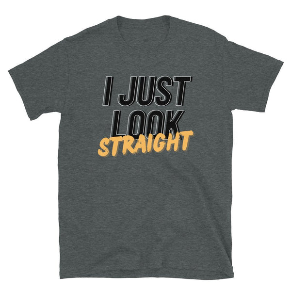 Funny Gay Pride T-shirt I Just Look Straight, dark heather color, casual style.