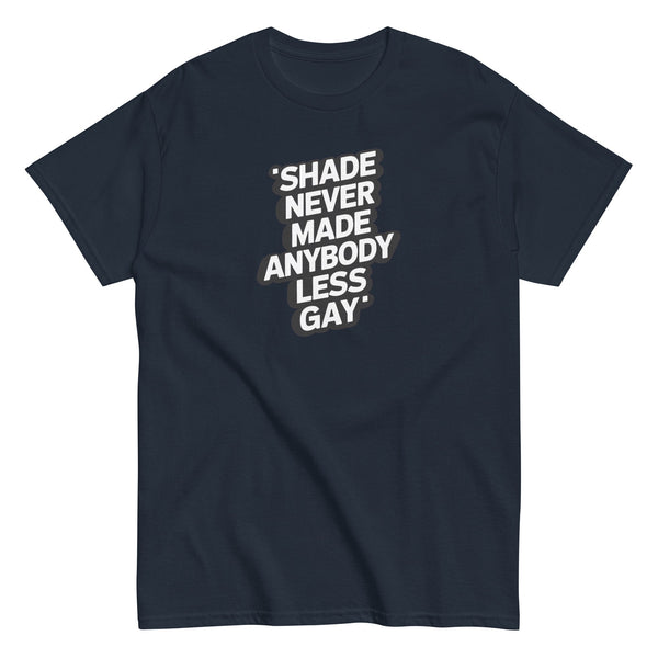Funny Gay Shirt featuring 'Shade Never Made Anybody Less Gay' text design.