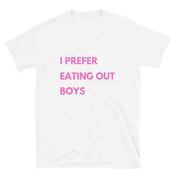 Funny Gay T-Shirt - I Prefer Eating Out Boys in white with pink text