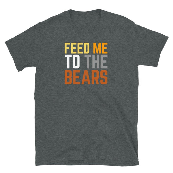 Gay Bear Feed me to the Bears Funny LGBTQ Rainbow Gay Daddy Bear Pride shirt in dark grey.