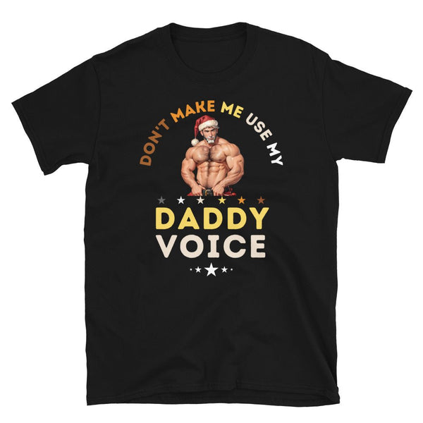 Gay Daddy Bear Leather Xmas -Christmas Don't Make Me Use My Daddy Voice T-Shirt, black, featuring a muscular Santa graphic.