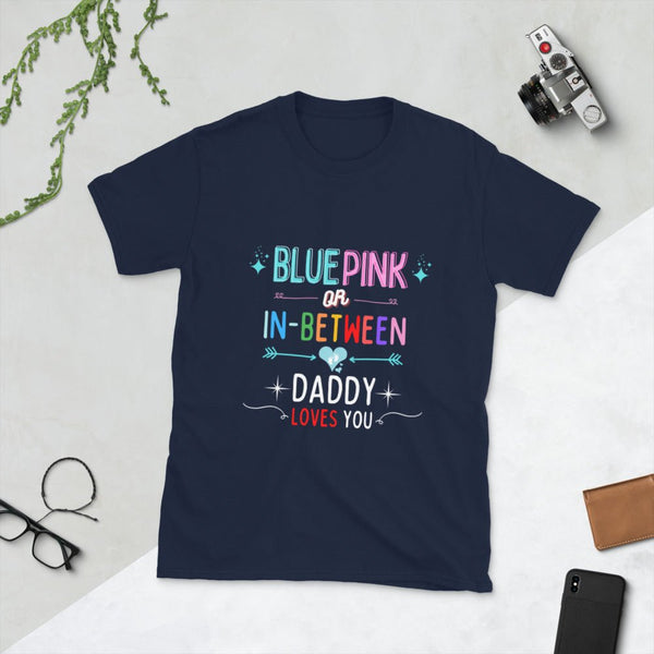 Navy blue LGBTQ shirt with colorful text: 'Blue, Pink or In-Between, Daddy Loves You'