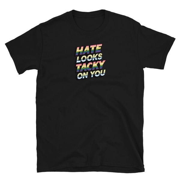 Black pride shirt featuring text 'Hate Looks Tacky On You' in rainbow colors.
