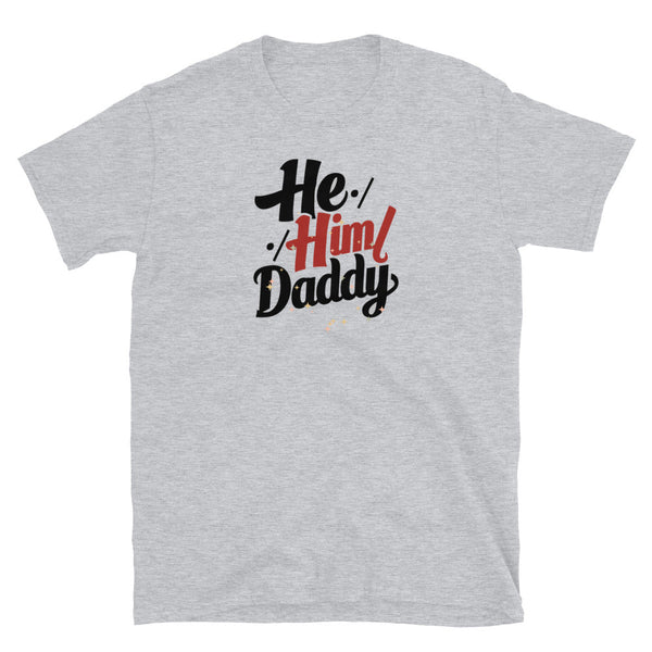 He Him Daddy Shirt PrideT shirt for Gay Bear Men Community 213 in grey with bold graphic design.