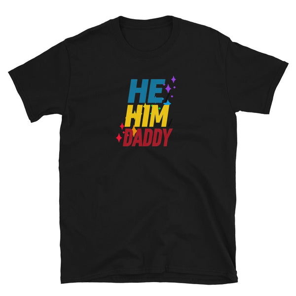 He Him Daddy Shirt PrideT shirt for Gay Bear Men Community 23, black, colorful text, gay pride apparel.