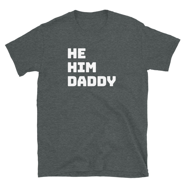 He Him Daddy Shirt PrideT shirt for Gay Bear Men Community, dark grey gay pride apparel.