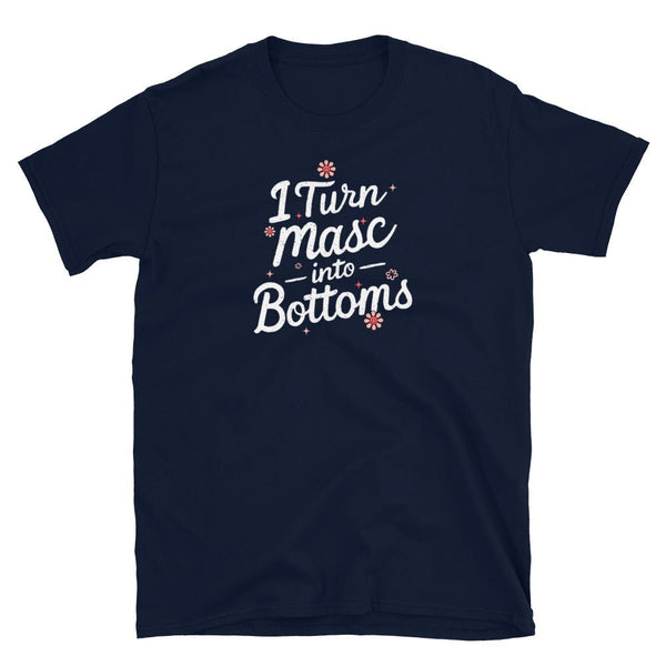 Dark t-shirt with "I Turn Mascs Into Bottoms" graphic; LGBTQ pride apparel.