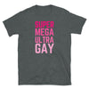 Dark Heather t-shirt featuring bold pink text 'SUPER MEGA ULTRA GAY', LGBT apparel, gay pride shirt.