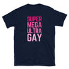 Navy t-shirt with bold pink text: Super Mega Ultra Gay, LGBTQ pride apparel.