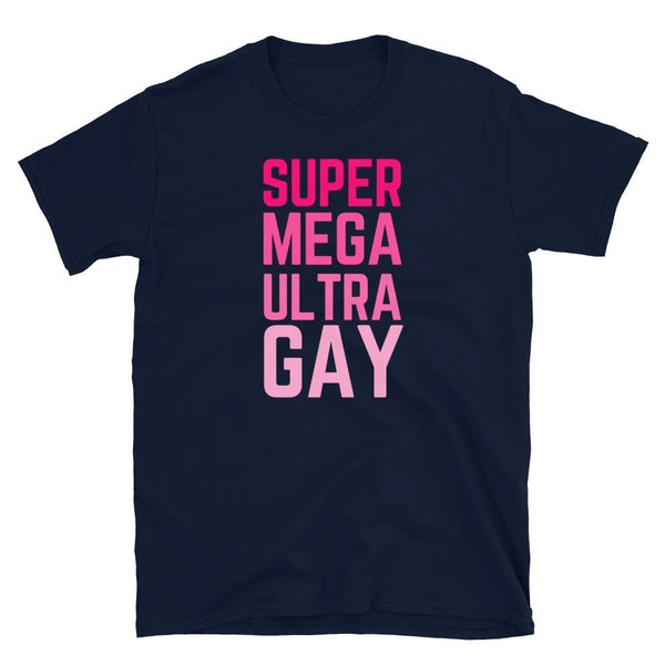 Navy t-shirt with bold pink text: Super Mega Ultra Gay, LGBTQ pride apparel.