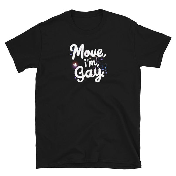 Move I'm Gay Shirt Gay Shirt, Pride LGBT Lesbian, Queer Shirt, Lesbian, LGBTQ on a black t-shirt.