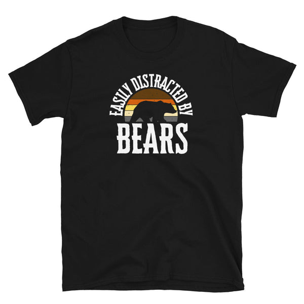 Black shirt with 'Easily Distracted By Bears Funny LGBTQ Rainbow Gay Daddy Bear Pride' design.