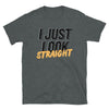 Funny Gay Pride T-shirt I Just Look Straight, dark heather color, casual style.