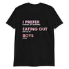 Funny Gay Shirt - I Prefer Cooking But Sometimes Eating out With The Boys Is Fun on black cotton t-shirt.