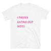 Funny Gay T-Shirt - I Prefer Eating Out Boys in white with pink text