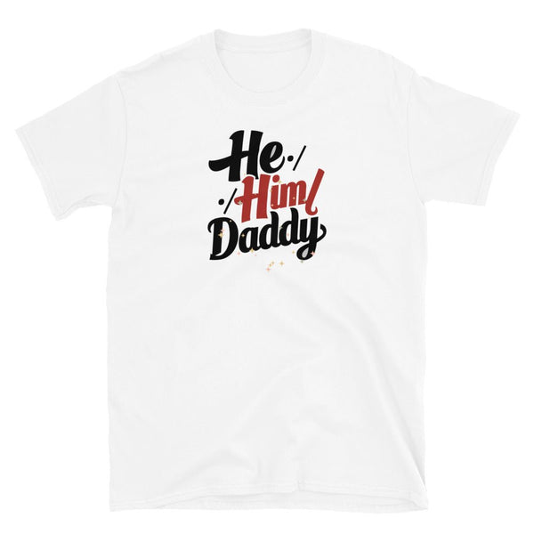 He Him Daddy Shirt PrideT shirt for Gay Bear Men Community 213, white t-shirt with bold text design.