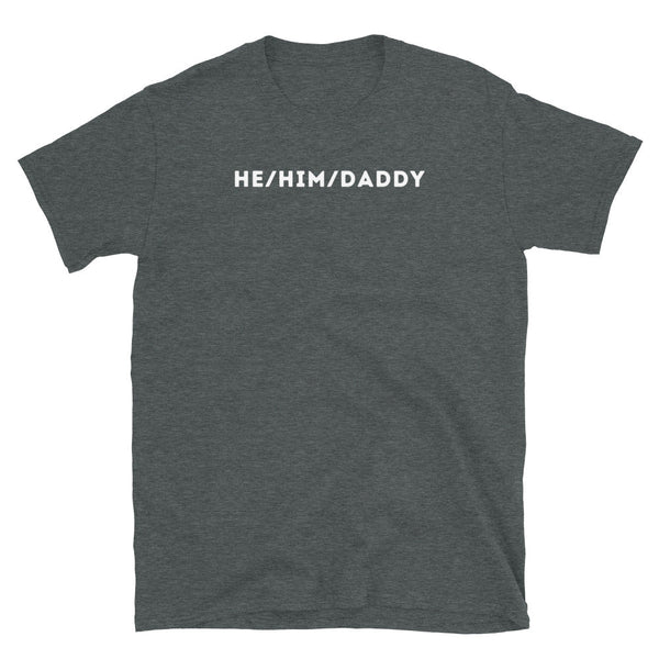 He/Him/Daddy graphic on a dark heather gay shirt, perfect LGBTQ pride apparel.