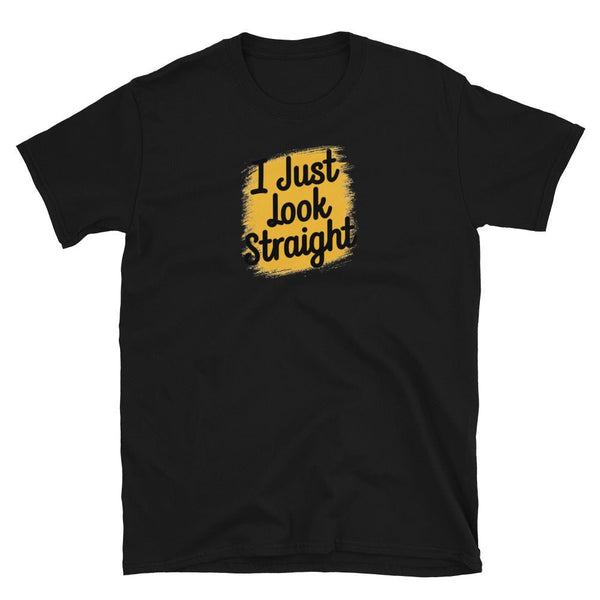 I Just Look Straight Shirt, Funny Gay Shirt PrideLGBTQIA Pride Gender Neutral in black.