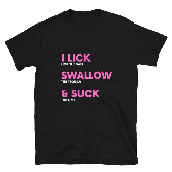 Black I Lick Suck & Swallow & Suck Tequila T-Shirt, funny gay shirt with bold pink text.