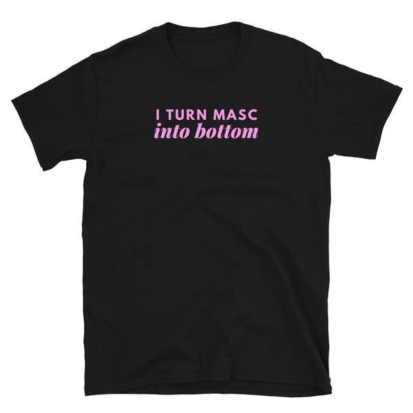 I Turn Mascs Into Bottom Funny Lesbian Bisexual Pride Shirt, LGBTQ Couple Shirt on black t-shirt.