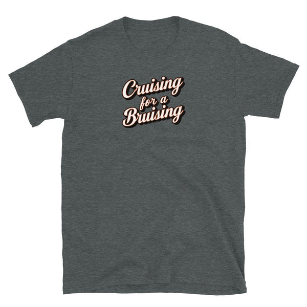 LGBTQ Gay Cruisin' For A Bruisin' T-Shirt in dark grey color with humorous text design.