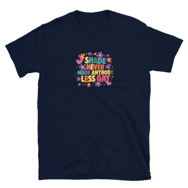 Unisex rainbow shirt featuring colorful text: 'Shade Never Made Anybody Less Gay' for pride events.